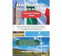 PARMA & REGGIO EMILIA TRAVEL GUIDE 2026: Experience Italy’s Finest Cuisine, Art & Architecture - Emilia-Romagna, Fidenza, Fontanellato, Busseto, Salsomaggiore Terme & Nearby Cities