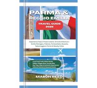PARMA & REGGIO EMILIA TRAVEL GUIDE 2026: Experience Italy’s Finest Cuisine, Art & Architecture - Emilia-Romagna, Fidenza, Fontanellato, Busseto, Salsomaggiore Terme & Nearby Cities