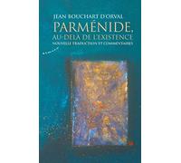 Parménide, au-delà de l'existence - Nouvelle traduction et commentaires