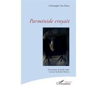 Parménide croyait Christophe Van Staen (Auteur)