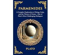 Parmenides: A Complex Exploration of Being, Unity, and the Theory of Forms - One of Plato's Most Challenging Dialogues (Deluxe Hardbound Edition)