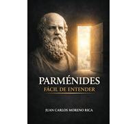 Parménides Fácil de Entender: Las Ideas Fundamentales del Filósofo que Desafió el Cambio