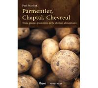 Parmentier, Chaptal, Chevreul - Trois Grands Pionniers De La Chimie Alimentaire