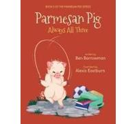 Parmesan Pig: Always All Three (The Parmesan Pig Series)