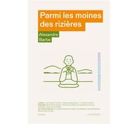 Parmi les moines des rizières - Alexandre Barbe - Les Arenes Eds - broché - Essai