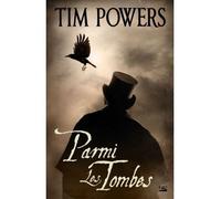 Parmi les tombes - Tim Powers - Bragelonne - broché - Roman