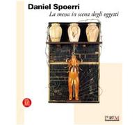 Parmiggiani S. - Daniel Spoerri. La Messa in Scena D