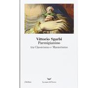 Parmigianino tra classicismo e manierismo. Ediz. illustrata