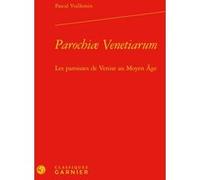 Parochiæ Venetiarum Pascal Vuillemin (Auteur), Elisabeth Crouzet-Pavan (Préface), Elisabeth Crouzet-Pavan (Direction), Martin Aurell (Direction), Michel Sot (Direction)