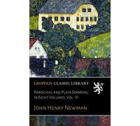 Parochial and Plain Sermons. In Eight Volumes, Vol. VI