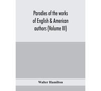 Parodies Of The Works Of English & American Authors (Volume Iii)