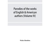 Parodies Of The Works Of English & American Authors (Volume Iv)
