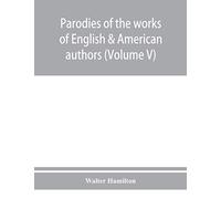 Parodies Of The Works Of English & American Authors (Volume V)