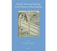 Parody, Irony and Ideology in the Fiction of Ihara Saikaku (Brill's Japanese Studies Library) - [Version Originale] Inconnu (Auteur)