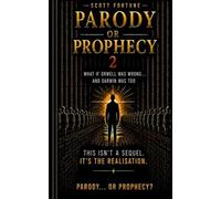 Parody or Prophecy II: What If Orwell Was Wrong ?: And Darwin Was Too - But The Stories Were Right?