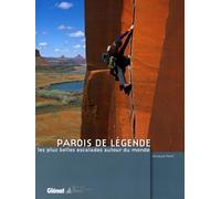 Parois de légende: Les plus belles escalades autour du monde