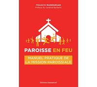 Paroisse en feu : Manuel pratique de la mission paroissiale
