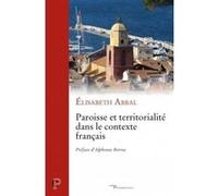 Paroisse et territorialité dans le contexte français Elisabeth Abbal (Auteur)