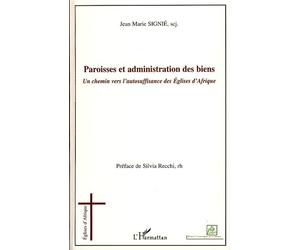 Paroisses et administrations des biens Un chemin vers l'autosuffisance des Eglises d'Afrique - Jean-Marie Signie - L'harmattan - broché - Essai