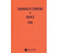 Paroisses et communes de France : Dictionnaire d'histoire administrative et démographique : Indre