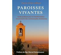 PAROISSES VIVANTES: Guide pratique pour la transformation missionnaire des communautés chrétiennes (Préface de Mgr Damphousse)