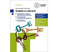 Parola chiave. La lingua italiana per accedere a tutti i linguaggi e le discipline. Per le Scuole superiori. Con e-book. Con espansione online. Con ... abilità e laboratori lessicali (Vol. A-B)