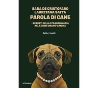 Parola di cane. I segreti della straordinaria relazione umano-canina