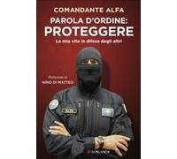 Parola D'ordine: Proteggere. La Mia Vita In Difesa Degli Altri