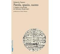 Parola, spazio, suono. Il teatro musicale di Adriano Guarnieri