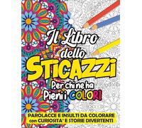 PAROLACCE E INSULTI DA COLORARE: IL LIBRO DELLO STICAZZI! 50 PAROLACCE DA COLORARE CON DISEGNI MANDALA, PER UN PUBBLICO ADULTO CHE HA BISOGNO DI ... concentrato di risate e colore senza censure!