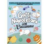 Parolacce Napoletane da Colorare con Gatti Bastardi: GATTI NAPOLETANI CON CAZZIMMA, 50 INSULTI IN NAPOLETANO CON TRADUZIONE IN TALIANO DA COLORARE CON ... sfacciati e improperi partenopei per ridere