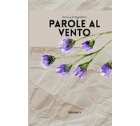Parole Al Vento: Volume II: Poesie in prosa