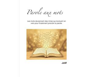 Parole aux mots: Les mots deviennent des rimes qui évoluent en vers pour finalement prendre la parole