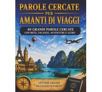 PAROLE CERCATE PER AMANTI DI VIAGGI: 40 Grandi Puzzle di Parole Cercate con Mete, Vacanze e Avventure - Lettere Grandi per Leggere Facilmente