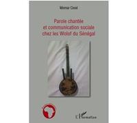Parole chantée et communication sociale chez les Wolof du Sénégal - Momar Cissé - L'harmattan - broché - Etude