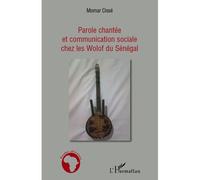 Parole chantée et communication sociale chez les Wolof du Sénégal - Momar Cissé - L'harmattan - broché - Etude