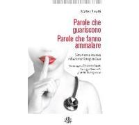 Parole Che Guariscono. Parole Che Fanno Ammalare. Verso Una Nuova Relazione Terapeutica