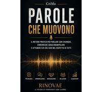 Parole che muovono: Il metodo pratico per parlare con chiunque, convincere senza manipolare e ottenere ciò che vuoi nel rispetto di tutti