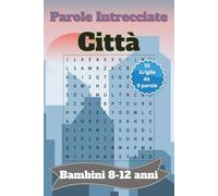 Parole Crociate a tema città per bambini da 8-12 anni: Rafforza la memoria, l'attenzione, la logica e la concentrazione con il gioco! - Parole crociate per bambini da 8 ai 12 anni.