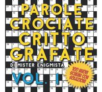 Parole Crociate Crittografate Vol. 1: 100 Cruciverba 15x15 con Suggerimenti e Soluzioni in calce - Enigmistica per adulti per ore e ore di intrattenimento!