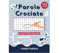 Parole Crociate per Anziani Caratteri Grandi: 100 Temi Diversi oltre 2000 Parole - Formato Grande - Passatempo Stimolante per Memoria e Concentrazione - Ideale per Adulti e Appassionati di Enigmistica