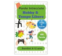 Parole Crociate su Hobby e Tempo Libero per bambini da 8-12 anni: Rafforza la memoria, l'attenzione, la logica e la concentrazione con il gioco! - Parole crociate per bambini da 8 ai 12 anni.