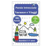 Parole Crociate Vacanza e Viaggi per bambini da 5 - 7 anni: Giochi educativi per imparare a leggere, scrivere e scoprire Vacanze e Viaggi - Parole crociate semplici per bambini dai 5 ai 7 anni