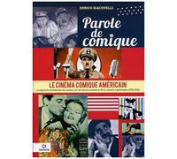 Parole De Comique - Le Cinéma Comique Américain Volume 3, La Slapstick Comedy Dans Les Années D'or Des Dessins Animés Et De La Comédie Sophistiquée (1930-1950)
