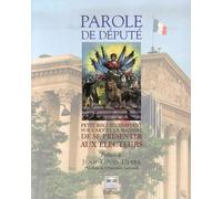 Parole de député: Petit recueil édifiant sur l'art et la manière de se présenter aux électeurs