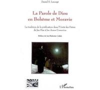 Parole de Dieu en Bohême et Moravie La tradition de la prédication dans l'Unité des Frères de Jan Hus à Jan Amos Comenius - Daniel S. Larangé - L'harmattan - broché - Etude