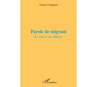 Parole de migrant François Champion (Auteur)