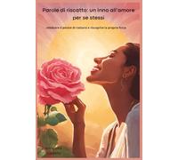 PAROLE DI RISCATTO: UN INNO ALL'AMORE PER SE STESSI: CELEBRARE IL POTERE DI RIALZARSI E RISCOPRIRE LA PROPRIA FORZA