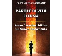 Parole Di Vita Eterna: Breve Catechesi Biblica Sul Nuovo Testamento