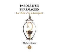 Parole d'un pharmacien La vérité s'ils se trompent - Michel Gleizes - Le Lys Bleu - broché - Essai